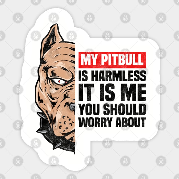 My Pitbull Is Harmless It is Me You Should Worry About, Funny Pitbull Owner Sticker by BenTee